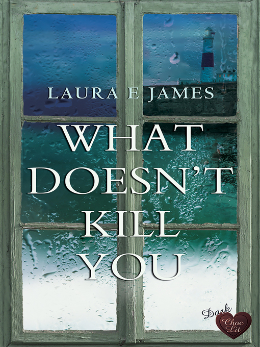 Title details for What Doesn't Kill You by Laura E. James - Available